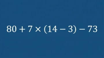80 + 7 × (14 − 3) − 73